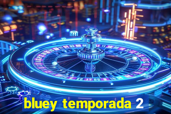 bluey temporada 2